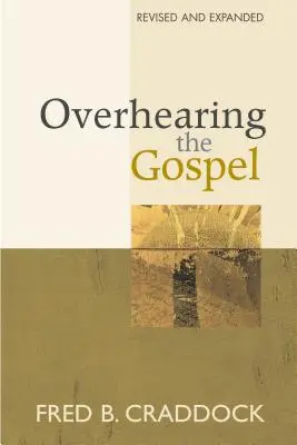 Počúvanie evanjelia: Revidované a rozšírené vydanie - Overhearing the Gospel: Revised and Expanded Edition