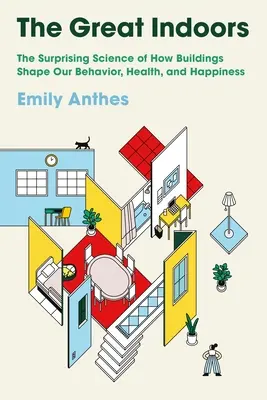 Veľké vnútorné priestory: Indoor: Prekvapujúca veda o tom, ako budovy formujú naše správanie, zdravie a šťastie - The Great Indoors: The Surprising Science of How Buildings Shape Our Behavior, Health, and Happiness