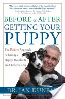 Pred a po tom, ako si zaobstaráte šteňa: Pozitívny prístup k výchove šťastného, zdravého a dobre vychovaného psa - Before and After Getting Your Puppy: The Positive Approach to Raising a Happy, Healthy, and Well-Behaved Dog