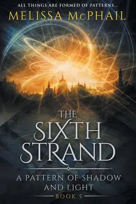 Šieste vlákno: Vzor tieňa a svetla Kniha piata - The Sixth Strand: A Pattern of Shadow and Light Book Five