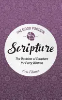 Dobrá časť - Písmo: Učenie Písma pre každú ženu - The Good Portion - Scripture: The Doctrine of Scripture for Every Woman