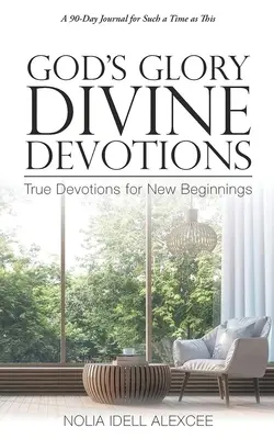 Božia sláva Božské pobožnosti: Pravé pobožnosti pre nové začiatky - God's Glory Divine Devotions: True Devotions for New Beginnings