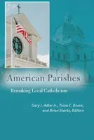 Americké farnosti: Premena miestneho katolicizmu - American Parishes: Remaking Local Catholicism