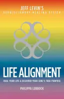 Vyrovnanie života: Príbeh revolučného liečebného systému Jeffa Levina - Life Alignment: The Story of Jeff Levin's Revolutionary Healing System