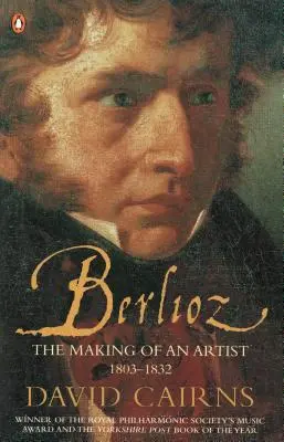 Berlioz - Stvorenie umelca 1803-1832 - Berlioz - The Making of an Artist 1803-1832