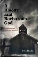 Krvavý a barbarský Boh: Metafyzika Cormaca McCarthyho - A Bloody and Barbarous God: The Metaphysics of Cormac McCarthy