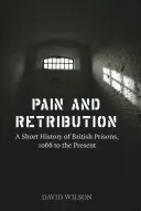 Bolesť a odplata: Krátke dejiny britských väzníc od roku 1066 po súčasnosť - Pain and Retribution: A Short History of British Prisons, 1066 to the Present