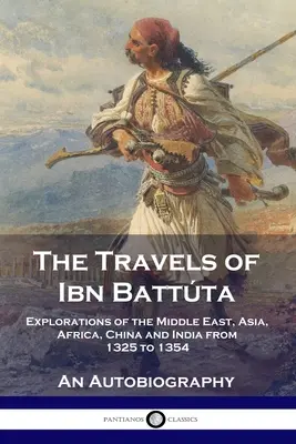 Cesty Ibn Batttu: Battta Battta: Výpravy na Blízky východ, do Ázie, Afriky, Číny a Indie v rokoch 1325 až 1354, autobiografia - The Travels of Ibn Battta: Explorations of the Middle East, Asia, Africa, China and India from 1325 to 1354, An Autobiography