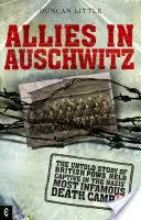 Spojenci v Osvienčime: Nevypovedaný príbeh britských vojnových zajatcov v najznámejšom nacistickom tábore smrti - Allies in Auschwitz: The Untold Story of British POWs Held Captive in the Nazis' Most Infamous Death Camp