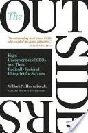 The Outsiders: Osem nekonvenčných generálnych riaditeľov a ich radikálne racionálny plán úspechu - The Outsiders: Eight Unconventional CEOs and Their Radically Rational Blueprint for Success