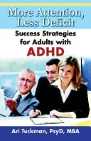 Viac pozornosti, menej deficitov: Stratégie úspechu pre dospelých s ADHD - More Attention, Less Deficit: Success Strategies for Adults with ADHD