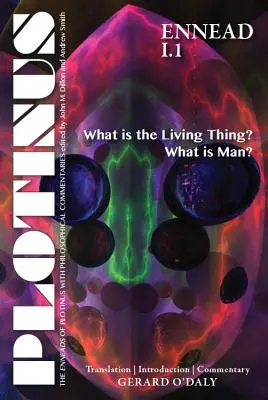 Plotinos Ennead I.1: Čo je živá vec? Čo je človek?: preklad s úvodom a komentárom - Plotinus Ennead I.1: What Is the Living Thing? What Is Man?: Translation with an Introduction and Commentary