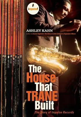 The House That Trane Built: Príbeh vydavateľstva Impulse Records - The House That Trane Built: The Story of Impulse Records