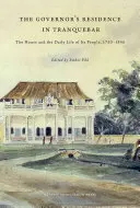 Rezidencia guvernéra v Tranquebare: Dom a každodenný život jeho obyvateľov, 1750-1845 - The Governor's Residence in Tranquebar: The House and the Daily Life of Its People, 1750-1845
