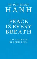 Pokoj je každý nádych - cvičenie pre náš rušný život - Peace Is Every Breath - A Practice For Our Busy Lives