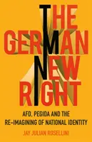 Nemecká nová pravica: Afd, Pegida a pretváranie národnej identity - The German New Right: Afd, Pegida and the Re-Imagining of National Identity