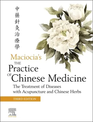 The Practice of Chinese Medicine: The Treatment of Diseases with Acupuncture and Chinese Herbs (Liečba chorôb pomocou akupunktúry a čínskych bylín) - The Practice of Chinese Medicine: The Treatment of Diseases with Acupuncture and Chinese Herbs