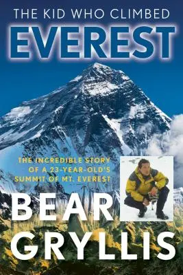 Chlapec, ktorý vyliezol na Everest: Vydanie: Neuveriteľný príbeh 23-ročného chlapca, ktorý vyliezol na Mount Everest, prvé vydanie - The Kid Who Climbed Everest: The Incredible Story Of A 23-Year-Old's Summit Of Mt. Everest, First Edition