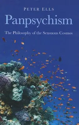 Panpsychizmus: Filozofia zmyslového kozmu - Panpsychism: The Philosophy of the Sensuous Cosmos
