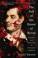 Pád rodu Byronovcov - Škandál a zvádzanie v georgiánskom Anglicku - Fall of the House of Byron - Scandal and Seduction in Georgian England