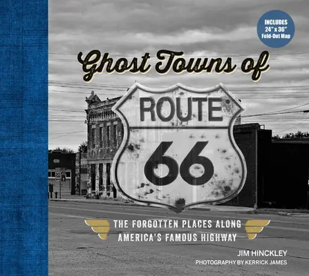 Mestá duchov na Route 66: Zabudnuté miesta pozdĺž slávnej americkej diaľnice - obsahuje rozkladaciu mapu s rozmermi 24 x 36 palcov - Ghost Towns of Route 66: The Forgotten Places Along America's Famous Highway - Includes 24in X 36in Fold-Out Map