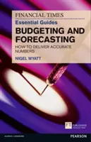 The Financial Times Essential Guide to Budgeting and Forecasting (Základný sprievodca rozpočtovníctvom a prognózovaním): Ako dosiahnuť presné čísla - The Financial Times Essential Guide to Budgeting and Forecasting: How to Deliver Accurate Numbers