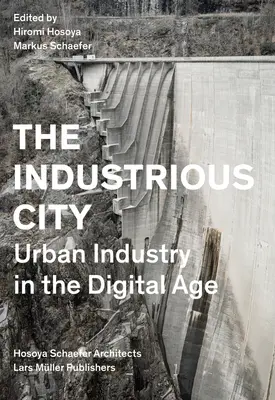 Priemyselné mesto: Mestský priemysel v digitálnom veku - The Industrious City: Urban Industry in the Digital Age