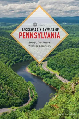 Spiatočné cesty a cestičky Pensylvánie: Víkendové výlety, jednodňové výlety a jazdy - Backroads & Byways of Pennsylvania: Drives, Day Trips & Weekend Excursions