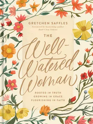 Dobre napojená žena: Zakorenená v pravde, rastúca v milosti, prekvitajúca vo viere - The Well-Watered Woman: Rooted in Truth, Growing in Grace, Flourishing in Faith