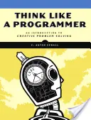 Myslite ako programátor: Úvod do kreatívneho riešenia problémov - Think Like a Programmer: An Introduction to Creative Problem Solving