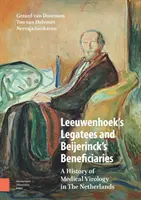 Leeuwenhoekovi legáti a Beijerinckovi beneficiári: História lekárskej virológie v Holandsku - Leeuwenhoek's Legatees and Beijerinck's Beneficiaries: A History of Medical Virology in the Netherlands