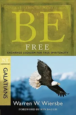 Buďte slobodní: Vymeňte legalizmus za pravú spiritualitu: Galatským: NZ komentár - Be Free: Exchange Legalism for True Spirituality: NT Commentary Galatians