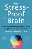 Mozog odolný voči stresu: Ovládnite svoju emocionálnu reakciu na stres pomocou všímavosti a neuroplasticity - The Stress-Proof Brain: Master Your Emotional Response to Stress Using Mindfulness and Neuroplasticity