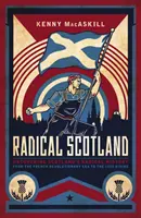 Radikálne Škótsko: Odkrývanie radikálnej histórie Škótska - od francúzskej revolúcie po povstanie v roku 1820 - Radical Scotland: Uncovering Scotland's Radical History - From the French Revolutionary Era to the 1820 Rising