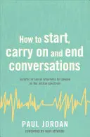 Ako začať, pokračovať a ukončiť rozhovor: Skriptá pre sociálne situácie pre ľudí s autizmom - How to Start, Carry on and End Conversations: Scripts for Social Situations for People on the Autism Spectrum
