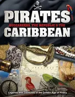 Piráti, bukanieri, republika a Karibik: legendy a poklady zlatého veku pirátstva - Pirates, Buccaneers, the Republic & the Caribbean: Legends and Treasures of the Golden Age of Piracy