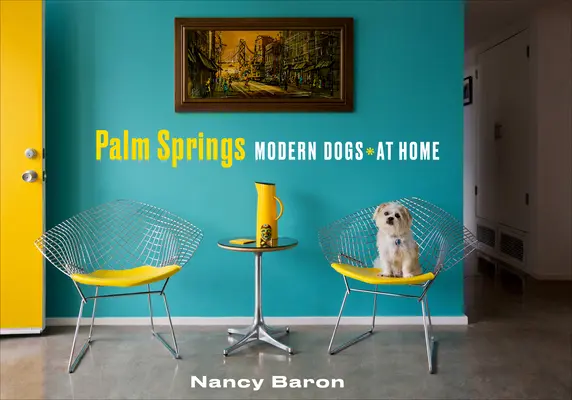 Palm Springs Moderné psy doma - Palm Springs Modern Dogs at Home