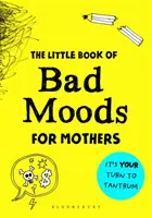 Malá kniha zlých nálad pre matky - Kniha aktivít, ktorá vás zachráni pred šialenstvom - Little Book of Bad Moods for Mothers - The activity book to save you from going bonkers