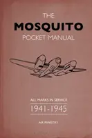 The Mosquito Pocket Manual: Všetky značky v službe 1941-1945 - The Mosquito Pocket Manual: All Marks in Service 1941-1945