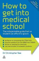 Ako sa dostať na lekársku fakultu: Nepostrádateľná príručka, ktorú si žiadny študent nemôže dovoliť ignorovať - How to Get Into Medical School: The Indispensable Guide That No Student Can Afford to Ignore