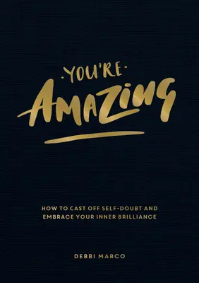 Ste úžasní: Ako sa zbaviť pochybností o sebe a prijať svoju vnútornú genialitu - You're Amazing: How to Cast Off Self-Doubt and Embrace Your Inner Brilliance