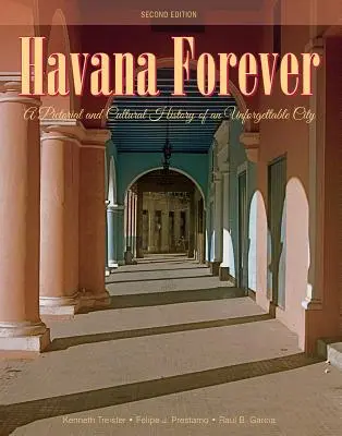 Havana navždy: Obrazová a kultúrna história nezabudnuteľného mesta - Havana Forever: A Pictorial and Cultural History of an Unforgettable City