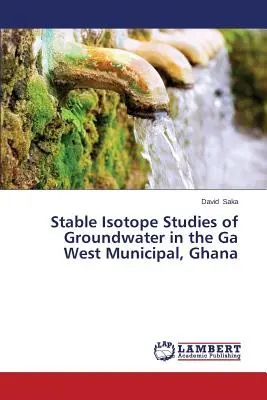 Štúdie stabilných izotopov podzemných vôd v Ga West Municipal, Ghana - Stable Isotope Studies of Groundwater in the Ga West Municipal, Ghana