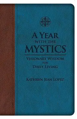 Rok s mystikmi: Múdrosť vizionárov pre každodenný život - A Year with the Mystics: Visionary Wisdom for Daily Living