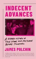Neslušné návrhy - Skrytá história skutočného zločinu a predsudkov pred Stonewallom - Indecent Advances - A Hidden History of True Crime and Prejudice Before Stonewall