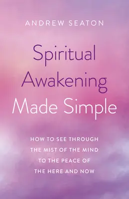 Duchovné prebudenie jednoducho: Ako sa dostať cez hmlu mysle k pokoju tu a teraz - Spiritual Awakening Made Simple: How to See Through the Mist of the Mind to the Peace of the Here and Now
