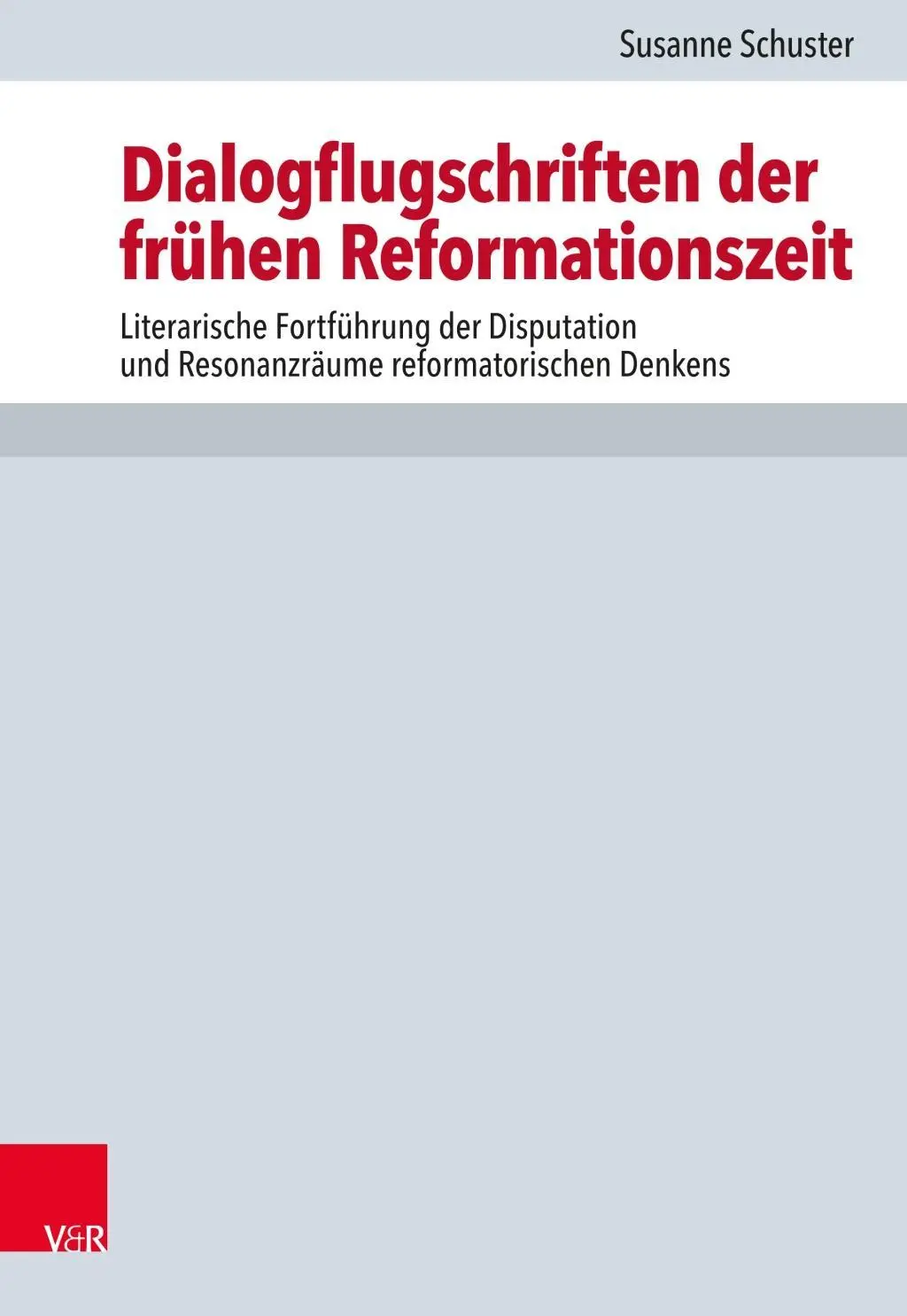 Dialógové pamflety ranej reformácie: Literárne pokračovanie disputácie a ohlas reformačného myslenia - Dialogflugschriften Der Fruhen Reformationszeit: Literarische Fortfuhrung Der Disputation Und Resonanzraume Reformatorischen Denkens