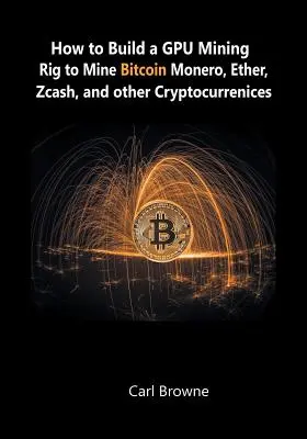 Ako si postaviť ťažobnú platformu na GPU na ťažbu bitcoinov, mien, etherov, zcashov a ďalších kryptomien - How to Build a GPU Mining Rig to Mine Bitcoin, Monero, Ether, Zcash, and other Cryptocurrenices