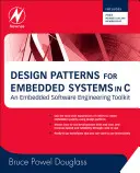 Návrhové vzory pre vstavané systémy v jazyku C: [S bezplatným členstvom v Newnes Online] - Design Patterns for Embedded Systems in C: An Embedded Software Engineering Toolkit [With Free Newnes Online Membership]