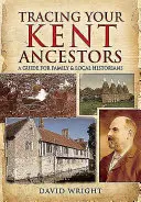 Pátranie po predkoch z Kentu: Príručka pre rodinných a miestnych historikov - Tracing Your Kent Ancestors: A Guide for Family and Local Historians